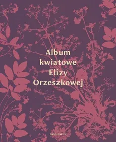 Album kwiatowe Elizy Orzeszkowej - Outlet - Eliza Orzeszkowa