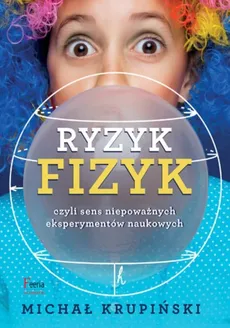 Ryzyk-fizyk czyli sens niepoważnych eksperymentów - Michał Krupiński