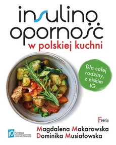 Insulinooporność w polskiej kuchni - Magdalena Makarowska, Dominika Musiałowska