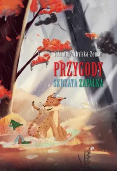 Przygody Skrzata Zapałka - Pochylska-Zeman Jolanta