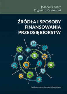 Źródła i sposoby finansowania przedsiębiorstw - Outlet - Joanna Bednarz, Eugeniusz Gostomski