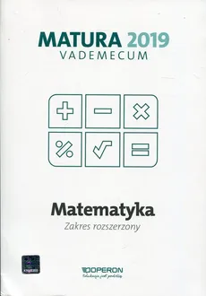 Matematyka Matura 2019 Vademecum Zakres rozszerzony - Kinga Gałązka