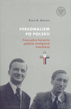 Personalizm po polsku. - Kosicki Piotr H.