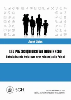 Ład przedsiębiorstwa rodzinnego. Doświadczenia światowe oraz zalecenia dla Polski - Jacek Lipiec