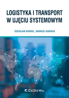 Logistyka i transport w ujęciu systemowym - Outlet - Zdzisław Kordel, Andrzej Kuriata