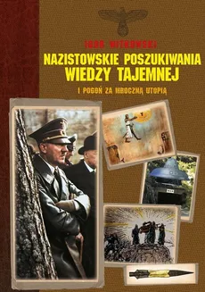 Nazistowskie poszukiwania wiedzy tajemnej - Igor Witkowski