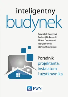 Inteligentny budynek - Krzysztof Duszczyk, Andrzej Dubrawski, Albert Dubrawski, Marcin Pawlik, Mariusz Szafrański