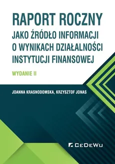 Raport roczny jako źródło informacji o wynikach działalności instytucji finansowej - Krzysztof Jonas, Joanna Krasnodomska