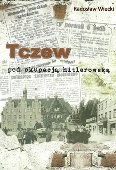 Tczew pod okupacją hitlerowską - Outlet - Radosław Wiecki