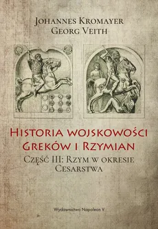 Historia wojskowości Greków i Rzymian Część 3 - Johannes Kromayer, Georg Veith