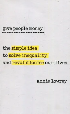 Give people money - Annie Lowrey