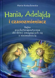 Hania, Adelajda i czasozmieniacz - Maria Kożuchowska