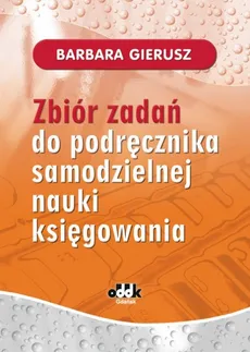 Zbiór zadań do podręcznika samodzielnej nauki księgowania - Barbara Gierusz