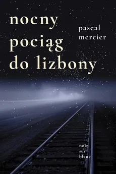 Nocny pociąg do Lizbony - Pascal Mercier
