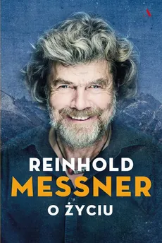 Reinhold Messner. O życiu - Reinhold Messner