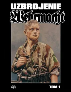 Wehrmacht uzbrojenie Tom 1 - Uwe Feist