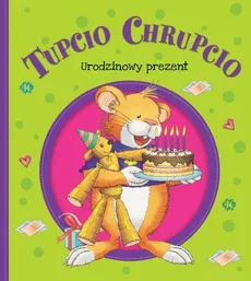 Tupcio Chrupcio. Urodzinowy prezent - Eliza Piotrowska