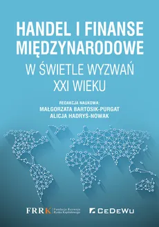 Handel i finanse międzynarodowe w świetle wyzwań XXI wieku - Alicja Hadryś-Nowak (red.), Bartosik-Purgat Małgorzata