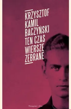 Ten czas Wiersze zebrane - Outlet - Baczyński Kamil  Krzysztof