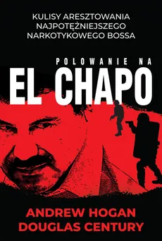 Polowanie na El Chapo - Douglas Century, Andrew Hogan