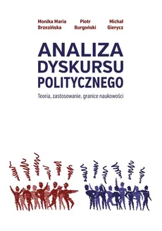 Analiza dyskursu politycznego - Brzezińska Monika Maria, Piotr Burgoński, Michał Gierycz