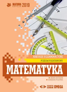 Matematyka Matura 2019 Arkusze egzaminacyjne Poziom podstawowy - Irena Ołtuszyk, Marzena Polewka