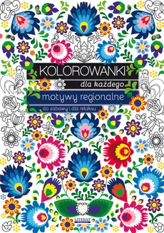 Kolorowanki dla każdego Motywy regionalne do zabawy i dla relaksu - Outlet - Maja Kanarkowska