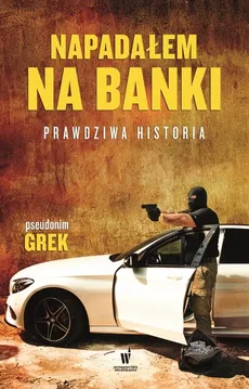 Napadałem na banki Prawdziwa historia - Grek pseudonim