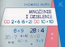 Mnożenie i dzielenie od 2 x 6 6 x 2 do 10 x 10 - Kazimierz Słupek