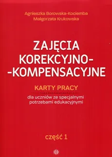 Zajęcia korekcyjno-kompensacyjne Karty pracy Część 1 - Agnieszka Borowska-Kociemba, Małgorzata Krukowska