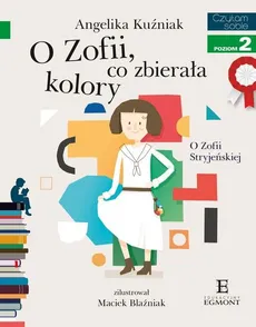 Czytam sobie O Zofii co zbierała kolory - Angelika Kuźniak