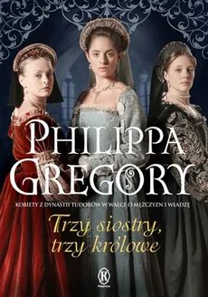 Trzy siostry, trzy królowe - Outlet - Philippa Gregory