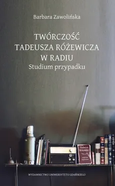 Twórczość Tadeusza Różewicza w radiu - Outlet - Barbara Zwolińska