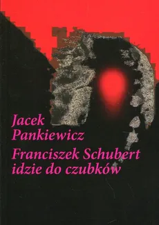 Franciszek Schubert idzie do czubków - Jacek Pankiewicz