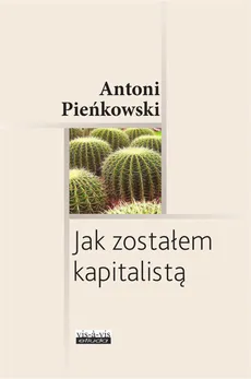 Jak zostałem kapitalistą - Antoni Pieńkowski
