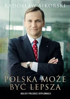 Polska może być lepsza - Radosław Sikorski