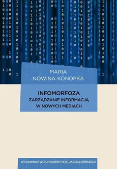 Infomorfoza Zarządzanie informacją w nowych mediach - Outlet - Nowina Konopka Maria