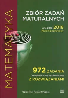 Matematyka Zbiór zadań maturalnych Lata 2010-2018 Poziom podstawowy - Outlet - Ryszard Pagacz
