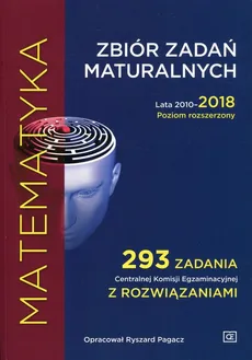 Matematyka Zbiór zadań maturalnych Lata 2010-2018 Poziom rozszerzony - Outlet - Ryszard Pagacz