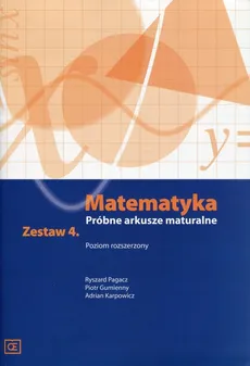 Matematyka Próbne arkusze maturalne Zestaw 4 Poziom rozszerzony - Piotr Gumienny, Adrian Karpowicz, Ryszard Pagacz