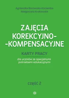 Zajęcia korekcyjno-kompensacyjne Karty pracy Część 2 - Agnieszka Borowska-Kociemba, Małgorzata Krukowska