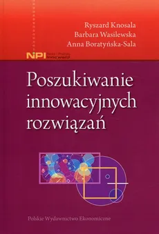 Poszukiwanie innowacyjnych rozwiązań - Anna Boratyńska-Sala, Ryszard Knosala, Barbara Wasilewska