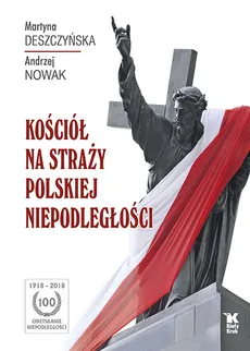 Kościół na straży polskiej niepodległości - Outlet - Martyna Deszczyńska, Andrzej Nowak