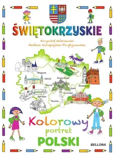 Świętokrzyskie Kolorowy portret Polski - Barbara Kuropiejska-Przybyszewska, Krzysztof Wiśniewski