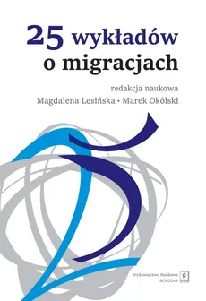 25 wykładów o migracjach - Outlet - Magdalena Lesińska, Okólski Marek (red. nauk.)