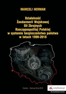 Działalność Żandarmerii Wojskowej Sił Zbrojnych Rzeczypospolitej Polskiej w systemie bezpieczeństwa państwa w latach 1999–2018 - Herman Marceli