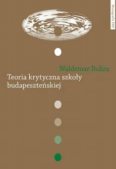 Teoria krytyczna szkoły budapeszteńskiej - Waldemar Bulira