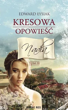 Kresowa opowieść Tom 3 Nadia - Outlet - Edward Łysiak