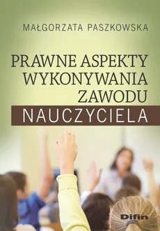 Prawne aspekty wykonywania zawodu nauczyciela - Outlet - Małgorzata Paszkowska