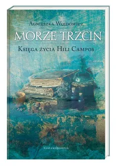 Morze Trzcin. Księga życia Hili Campos - Agnieszka Wojdowicz